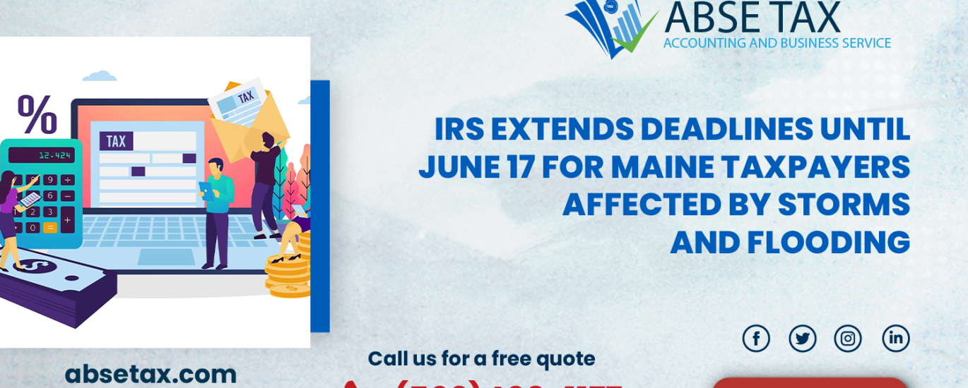 IRS extends deadlines until June 17 for Maine taxpayers affected by storms and flooding